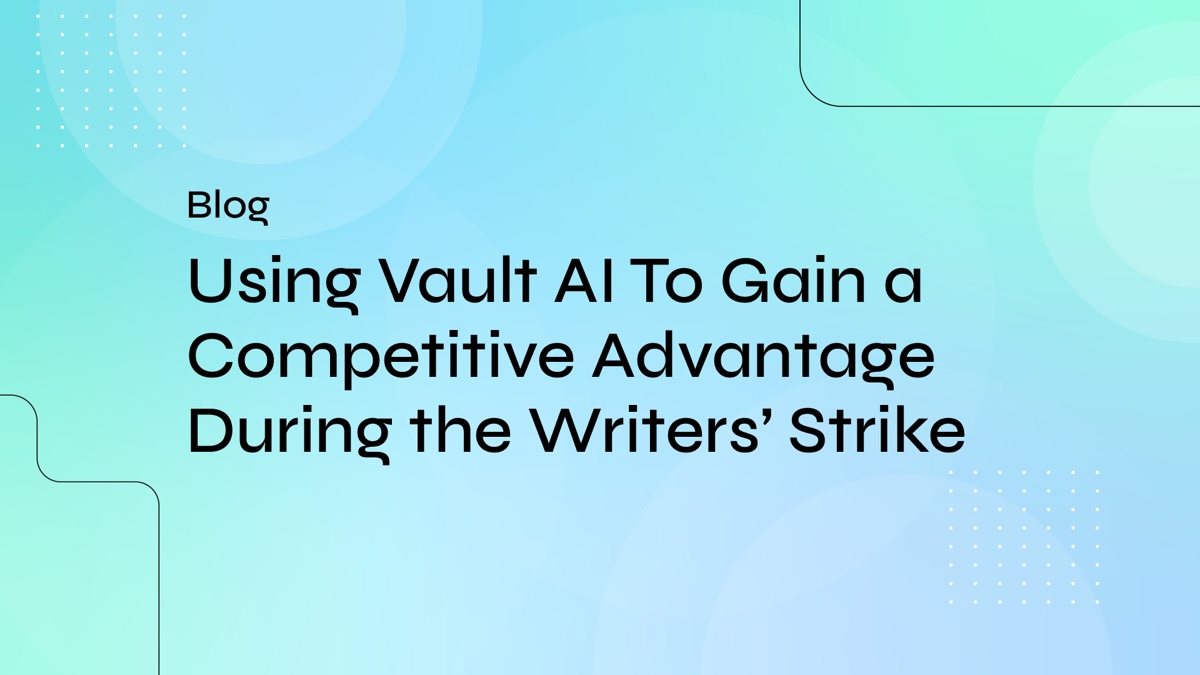 Using Vault AI To Gain a Competitive Advantage During the Writers’ Strike